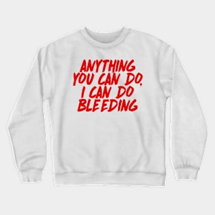 Anything You Can Do, I Can Do Bleeding - Feminist AF Statement Design Crewneck Sweatshirt